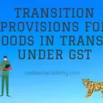 Transition Provisions for Goods in Transit under GST